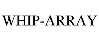 WHIP-ARRAY trademark