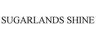 SUGARLANDS SHINE trademark