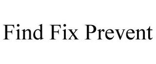 FIND FIX PREVENT trademark