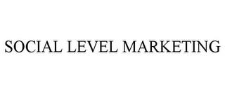 SOCIAL LEVEL MARKETING trademark