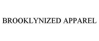 BROOKLYNIZED APPAREL trademark