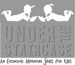 UNDER THE STAIRCASE AN ECONOMIC ADVENTURE SERIES FOR KIDS trademark