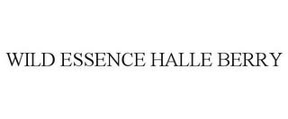 WILD ESSENCE HALLE BERRY trademark