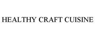 HEALTHY CRAFT CUISINE trademark