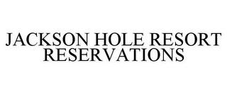 JACKSON HOLE RESORT RESERVATIONS trademark