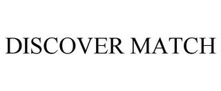 DISCOVER MATCH trademark