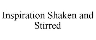 INSPIRATION SHAKEN AND STIRRED trademark