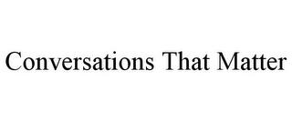 CONVERSATIONS THAT MATTER trademark