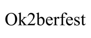 OK2BERFEST trademark