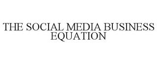 THE SOCIAL MEDIA BUSINESS EQUATION trademark