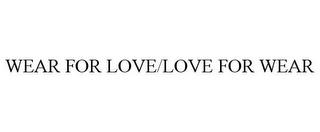 WEAR FOR LOVE/LOVE FOR WEAR trademark