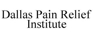 DALLAS PAIN RELIEF INSTITUTE trademark