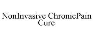 NONINVASIVE CHRONICPAIN CURE trademark