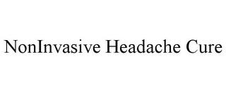 NONINVASIVE HEADACHE CURE trademark