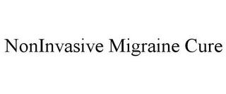 NONINVASIVE MIGRAINE CURE trademark