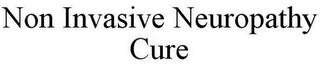 NON INVASIVE NEUROPATHY CURE trademark