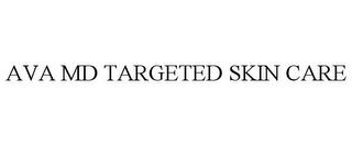 AVA MD TARGETED SKIN CARE trademark