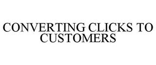 CONVERTING CLICKS TO CUSTOMERS trademark