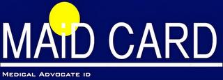 MAID CARD MEDICAL ADVOCATE ID trademark