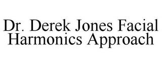 DR. DEREK JONES FACIAL HARMONICS APPROACH trademark