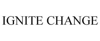 IGNITE CHANGE trademark