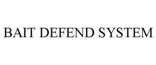 BAIT DEFEND SYSTEM trademark