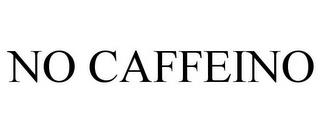 NO CAFFEINO trademark