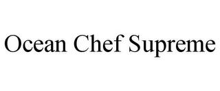 OCEAN CHEF SUPREME trademark