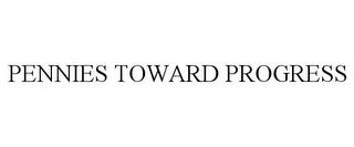 PENNIES TOWARD PROGRESS trademark