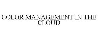 COLOR MANAGEMENT IN THE CLOUD trademark