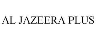 AL JAZEERA PLUS trademark