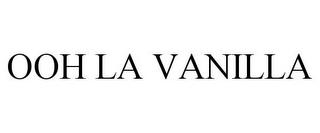 OOH LA VANILLA trademark