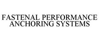 FASTENAL PERFORMANCE ANCHORING SYSTEMS trademark