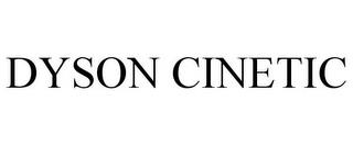 DYSON CINETIC trademark