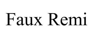 FAUX REMI trademark