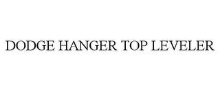 DODGE HANGER TOP LEVELER trademark