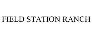 FIELD STATION RANCH trademark