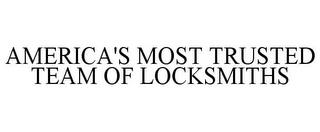 AMERICA'S MOST TRUSTED TEAM OF LOCKSMITHS trademark