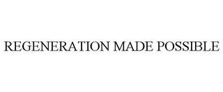 REGENERATION MADE POSSIBLE trademark