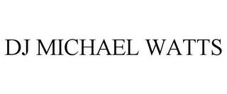 DJ MICHAEL WATTS trademark