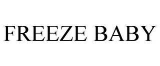 FREEZE BABY trademark