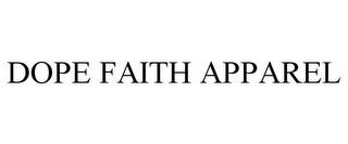 DOPE FAITH APPAREL trademark