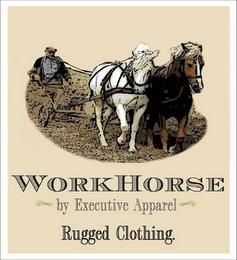 WORKHORSE BY EXECUTIVE APPAREL RUGGED CLOTHING trademark