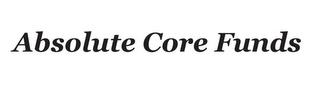 ABSOLUTE CORE FUNDS trademark