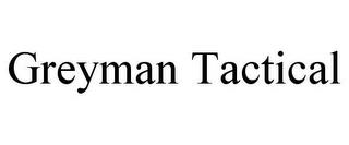 GREYMAN TACTICAL trademark