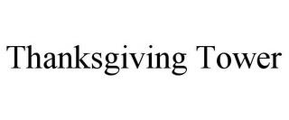 THANKSGIVING TOWER trademark