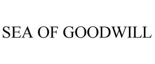 SEA OF GOODWILL trademark