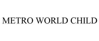 METRO WORLD CHILD trademark