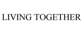 LIVING TOGETHER trademark