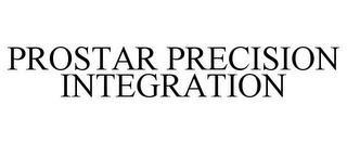 PROSTAR PRECISION INTEGRATION trademark